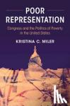 Miler, Kristina C. (University of Maryland, College Park) - Poor Representation - Congress and the Politics of Poverty in the United States