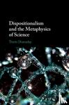 Travis (Concordia University, Edmonton) Dumsday - Dispositionalism and the Metaphysics of Science