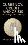 Honohan, Patrick (Trinity College Dublin) - Currency, Credit and Crisis - Central Banking in Ireland and Europe