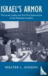 Hixson, Walter L. (University of Akron, Ohio) - Israel's Armor - The Israel Lobby and the First Generation of the Palestine Conflict