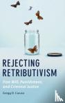 Caruso, Gregg D. - Rejecting Retributivism - Free Will, Punishment, and Criminal Justice