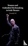 Hill, Shonagh (University College Dublin) - Women and Embodied Mythmaking in Irish Theatre