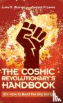 Barnes, Luke A. (Western Sydney University), Lewis, Geraint F. - The Cosmic Revolutionary's Handbook