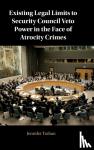 Trahan, Jennifer (New York University) - Existing Legal Limits to Security Council Veto Power in the Face of Atrocity Crimes
