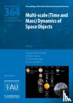 - Multi-scale (Time and Mass) Dynamics of Space Objects (IAU S364)