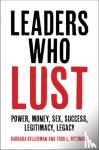 Kellerman, Barbara (Harvard University, Massachusetts), Pittinsky, Todd L. (Stony Brook University, State University of New York) - Leaders Who Lust - Power, Money, Sex, Success, Legitimacy, Legacy