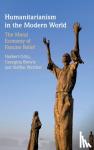 Goetz, Norbert (Soedertoerns Hoegskola, Sweden), Brewis, Georgina (University College London), Werther, Steffen (Soedertoerns Hoegskola, Sweden) - Humanitarianism in the Modern World - The Moral Economy of Famine Relief