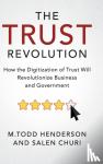 Henderson, M.Todd, Churi, Salen - The Trust Revolution - How the Digitization of Trust Will Revolutionize Business and Government
