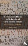 Wallace, Andrew (Carleton University, Ottawa) - The Presence of Rome in Medieval and Early Modern Britain - Texts, Artefacts and Beliefs