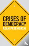 Przeworski, Adam (New York University) - Crises of Democracy