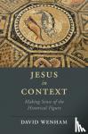 Wenham, David - Jesus in Context - Making Sense of the Historical Figure