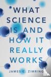 Zimring, James C. (University of Virginia) - What Science Is and How It Really Works