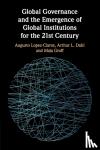 Lopez-Claros, Augusto, Dahl, Arthur L., Groff, Maja - Global Governance and the Emergence of Global Institutions for the 21st Century