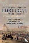 Freire Costa, Leonor (Universidade de Lisboa), Lains, Pedro (Universidade de Lisboa), Munch Miranda, Susana (Universiteit Leiden) - An Economic History of Portugal, 1143-2010