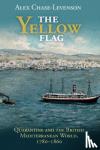 Chase-Levenson, Alex (University of Pennsylvania) - The Yellow Flag - Quarantine and the British Mediterranean World, 1780-1860