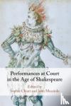  - Performances at Court in the Age of Shakespeare