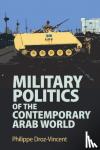 Droz-Vincent, Philippe - Military Politics of the Contemporary Arab World