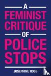 Ross, Josephine - A Feminist Critique of Police Stops