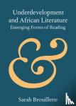 Brouillette, Sarah (Carleton University, Ottawa) - Underdevelopment and African Literature - Emerging Forms of Reading