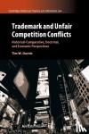 Dornis, Tim W. (Leuphana Universitat Luneburg, Germany) - Trademark and Unfair Competition Conflicts - Historical-Comparative, Doctrinal, and Economic Perspectives