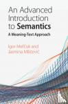 Mel'cuk, Igor (Universite de Montreal), Milicevic, Jasmina (Dalhousie University, Nova Scotia) - An Advanced Introduction to Semantics