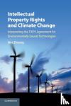 Zhuang, Wei - Intellectual Property Rights and Climate Change - Interpreting the TRIPS Agreement for Environmentally Sound Technologies