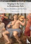 Wilson, Blake (Dickinson College, Pennsylvania) - Singing to the Lyre in Renaissance Italy - Memory, Performance, and Oral Poetry