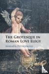 Pietropaolo, Mariapia (McMaster University, Ontario) - The Grotesque in Roman Love Elegy