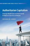 Carney, Richard W. - Authoritarian Capitalism - Sovereign Wealth Funds and State-Owned Enterprises in East Asia and Beyond