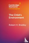 Bradley, Robert H. (Arizona State University) - The Child's Environment - Where Children Spend Time and Become Who They Are