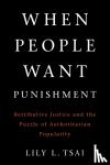 Tsai, Lily L. (Massachusetts Institute of Technology) - When People Want Punishment - Retributive Justice and the Puzzle of Authoritarian Popularity