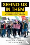 Sirin, Cigdem V. (University of Texas, El Paso), Valentino, Nicholas A. (University of Michigan, Ann Arbor), Villalobos, Jose D. (University of Texas, El Paso) - Seeing Us in Them - Social Divisions and the Politics of Group Empathy