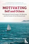 Ford, Martin E. (George Mason University, Virginia), Smith, Peyton R. - Motivating Self and Others - Thriving with Social Purpose, Life Meaning, and the Pursuit of Core Personal Goals