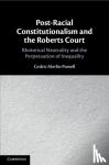 Powell, Cedric Merlin (University of Louisville, Kentucky) - Post-Racial Constitutionalism and the Roberts Court - Rhetorical Neutrality and the Perpetuation of Inequality
