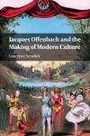 Senelick, Laurence (Tufts University, Massachusetts) - Jacques Offenbach and the Making of Modern Culture