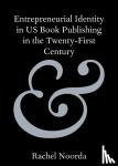 Noorda, Rachel (Portland State University) - Entrepreneurial Identity in US Book Publishing in the Twenty-First Century