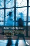 Koehler, Daniel - From Traitor to Zealot - Exploring the Phenomenon of Side-Switching in Extremism and Terrorism