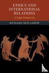 Lebow, Richard Ned (University of Cambridge) - Ethics and International Relations - A Tragic Perspective