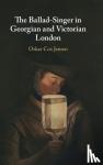 Cox Jensen, Oskar (University of East Anglia) - The Ballad-Singer in Georgian and Victorian London