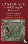 Richmond, Andrew M. (Southern Connecticut State University) - Landscape in Middle English Romance - The Medieval Imagination and the Natural World