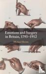 Brown, Michael (Lancaster University) - Emotions and Surgery in Britain, 1793-1912