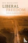 MacGilvray, Eric (Ohio State University) - Liberal Freedom - Pluralism, Polarization, and Politics