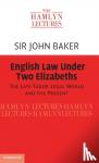 Baker, Sir John (University of Cambridge) - English Law Under Two Elizabeths - The Late Tudor Legal World and the Present
