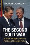 Donaghy, Aaron - The Second Cold War - Carter, Reagan, and the Politics of Foreign Policy