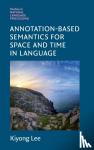Lee, Kiyong (Korea University, Seoul) - Annotation-Based Semantics for Space and Time in Language