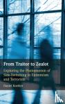 Koehler, Daniel - From Traitor to Zealot - Exploring the Phenomenon of Side-Switching in Extremism and Terrorism