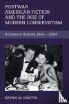 Santin, Bryan M. - Postwar American Fiction and the Rise of Modern Conservatism