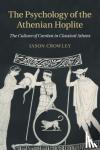 Crowley, Jason (University of Manchester) - The Psychology of the Athenian Hoplite - The Culture of Combat in Classical Athens