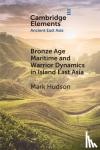 Hudson, Mark - Bronze Age Maritime and Warrior Dynamics in Island East Asia