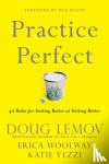 Lemov, Doug, Woolway, Erica, Yezzi, Katie - Practice Perfect - 42 Rules for Getting Better at Getting Better